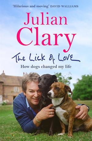 The Lick of Love: How dogs changed my life by Julian Clary