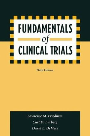 Fundamentals of Clinical Trials by David L. DeMets, Lawrence M. Friedman, Curt D. Furberg