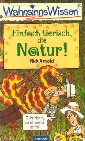 WahnsinnsWissen: Einfach tierisch, die Natur! by Nick Arnold