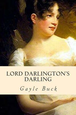 Lord Darlington's Darling by Gayle Buck