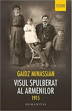 Visul spulberat al armenilor: 1915 by Gaïdz Minassian, Elena Bulai