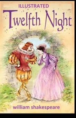 Twelfth Night ILLUSTRATED by William Shakespeare