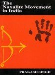 The Naxalite Movement in India by Prakash Singh