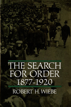 The Search for Order, 1877-1920 by Robert H. Wiebe, David Herbert Donald