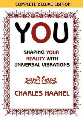 You Shaping Your Reality with Universal Vibrations by Charles Haanel by Charles Haanel