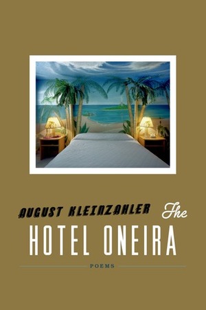 The Hotel Oneira: Poems by August Kleinzahler
