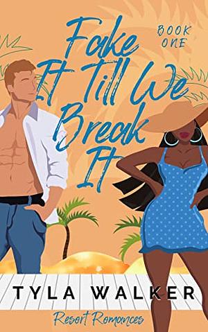 Fake It Till We Break It by Tyla Walker