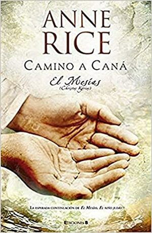 Camino a Caná. El Mesías by Anne Rice