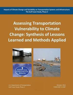 Impacts of Climate Change and Variability on Transportation Systems and Infrastructure: The Gulf Coast Study, Phase 2: Assessing Transportation System by U. S. Department of Transportation, Federal Highway Administration