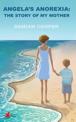 Angela's anorexia: The story of my mother by Damian Cooper