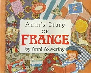 Anni's Diary of France by Ann Axworthy
