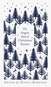 The Penguin Book of Christmas Stories: From Hans Christian Andersen to Angela Carter by 