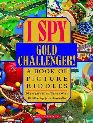 I Spy Gold Challenger: A Book of Picture Riddles by Jean Marzollo