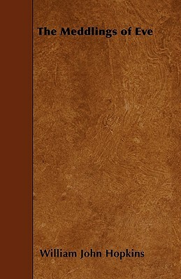 The Meddlings of Eve by William John Hopkins