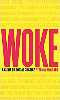 Woke: Opas yhteiskunnalliseen oikeudenmukaisuuteen by Titania McGrath