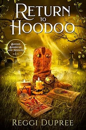 Return to Hoodoo: A Paranormal Women's Fiction Novel (Boudin, Bourbon, and Barbecue Book 1) by Reggi Dupree