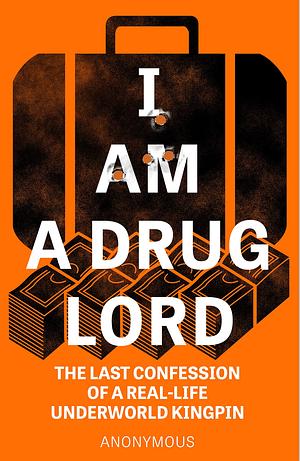 I AM A DRUG LORD by Anonymous