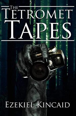 The Tetromet Tapes  by Ezekiel Kincaid