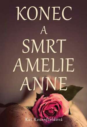 Konec a smrt Amelie Anne by Kat Rosenfield