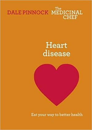 Heart Disease: Eat Your Way to Better Health by Dale Pinnock