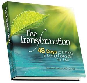 The Transformation, 48 Days to Eating and Living Naturally for Life by Edward Bolme, Michele Menzel