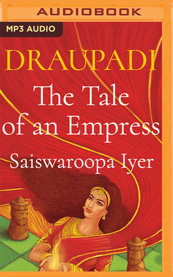 Draupadi: The Tale of an Empress by Saiswaroopa Iyer