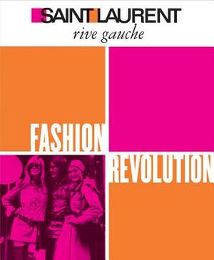 Saint Laurent Rive Gauche: Fashion Revolution by Pierre Bergé, Jéromine Savignon