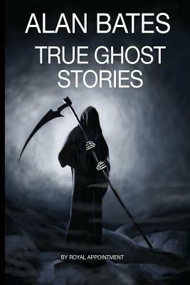 True Ghost Stories by Alan Bates
