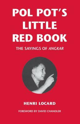 Pol Pot's Little Red Book: The Sayings of Angkar by Henri Locard