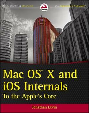 Mac OS X and iOS Internals: To the Apple's Core by Jonathan Levin