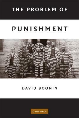 The Problem of Punishment by David Boonin