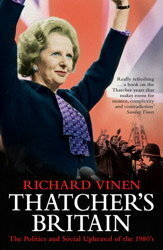 Thatcher's Britain: The Politics and Social Upheaval of the Thatcher Era by Richard Vinen