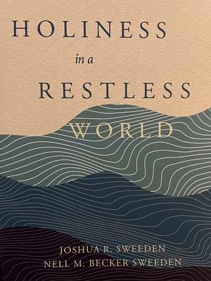 Holiness in a Restless World by Nell M Becker Sweeden, Joshua R. Sweeden