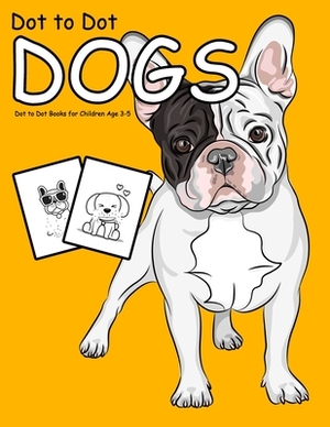 Dot to Dot Dogs: 1-25 Dot to Dot Books for Children Age 3-5 by Nick Marshall