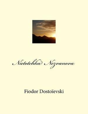 Nietotchka Nezvanova by Fyodor Dostoevsky