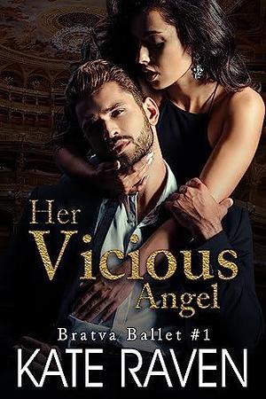 Her Vicious Angel: A Dark & Twisted Mafia Romance by Kate Raven, Kate Raven