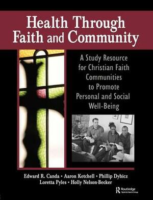Health Through Faith and Community: A Study Resource for Christian Faith Communities to Promote Personal and Social Well-Being by James W. Ellor