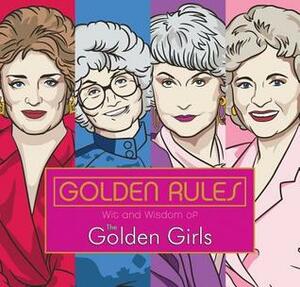 Golden Rules: Wit and Wisdom of the Golden Girls by Francesco Sedita, Douglas Yacka