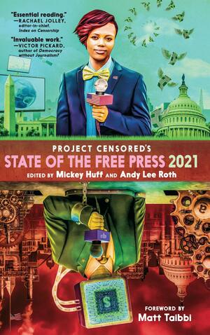 Project Censored's State of the Free Press 2021 by Mickey Huff, Andy Lee Roth