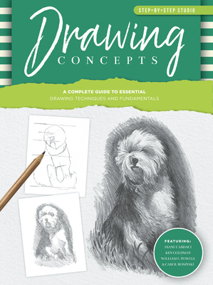 Step-By-Step Studio: Drawing Concepts: A Complete Guide to Essential Drawing Techniques and Fundamentals by William F. Powell, Ken Goldman, Diane Cardaci