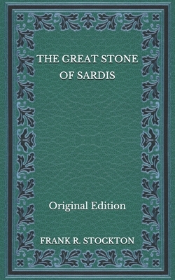 The Great Stone of Sardis - Original Edition by Frank R. Stockton