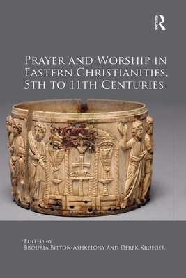 Prayer and Worship in Eastern Christianities, 5th to 11th Centuries by 