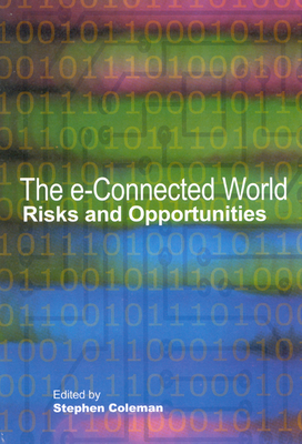 The E-Connected World, Volume 74: Risks and Opportunities by Stephen Coleman