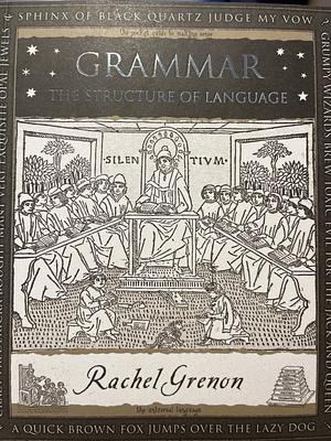 Grammar The Structure Of Language by Rachel Grenon