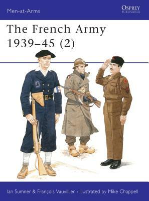 The French Army 1939-45 (2) by Francois Vauvillier, Ian Sumner