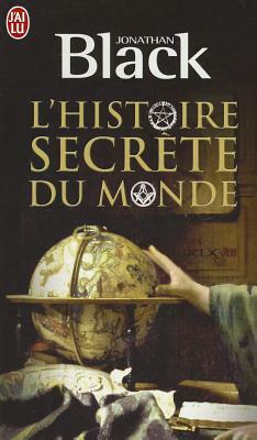 L'Histoire Secrete Du Monde by Jonathan Black