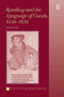 Retailing and the Language of Goods, 1550-1820 by Nancy Cox