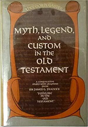 Myth, Legend and Custom in the Old Testament by Theodor Herzl Gaster