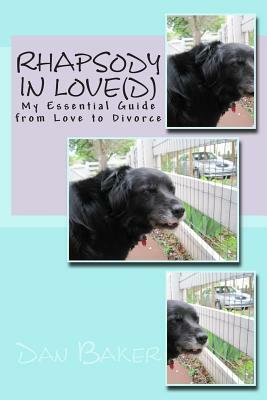 Rhapsody in Love(d): My Essential Guide from Love to Divorce by Dan Baker