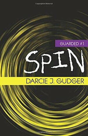 Spin (Guarded, #1) by Darcie J. Gudger